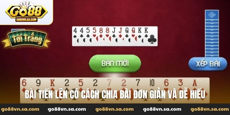 Bài Tiến lên có cách chia bài đơn giản và dễ hiểu